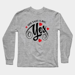 valentine t shirt she said A BIG YES Long Sleeve T-Shirt